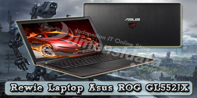 Spesifikasi Dan Harga Terbaru Laptop Asus ROG GL552JX
