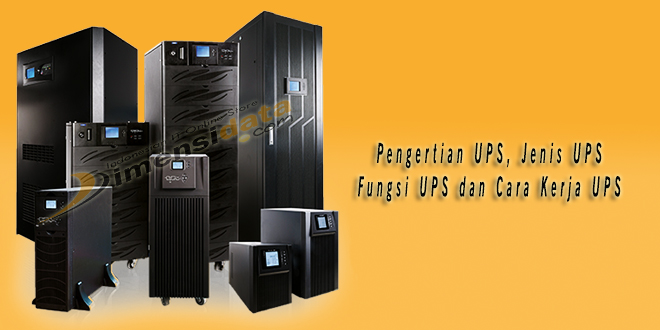Pengertian UPS, Jenis UPS, Fungsi UPS dan Cara Kerja UPS