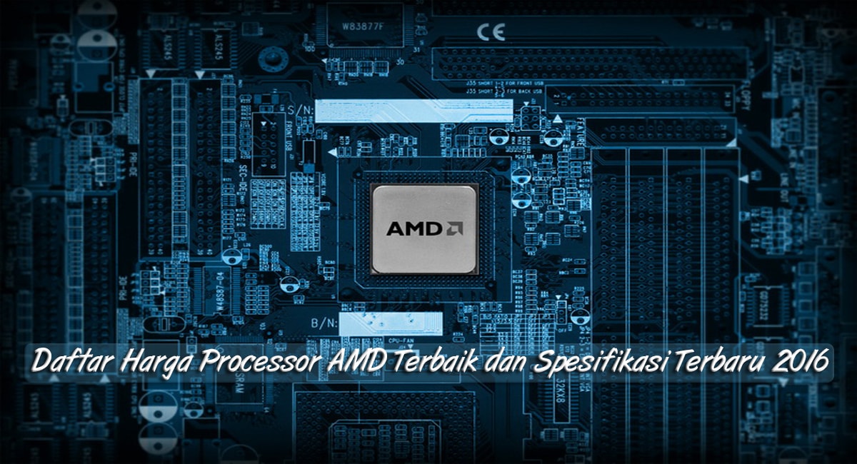 Daftar Harga Processor AMD Terbaik dan Spesifikasi Terbaru 