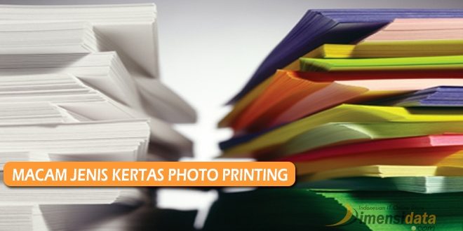 Macam Jenis Kertas Photo Printing Kualitas Terbaik