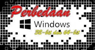 Pengertian Perbedaan Kelebihan OS Windows 32 Bit dan Windows 64 Bit