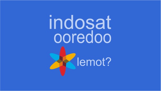 Cara Mengatasi Koneksi Internet Indosat Ooredoo Lemot