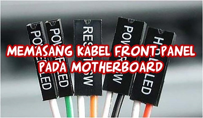 Cara Pasang Kabel Front Panel Pada Motherboard (Power LED 