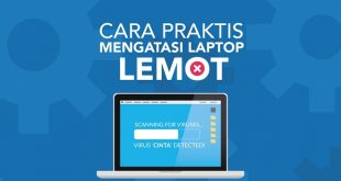 Penyebab Laptop Lemot dan Cara Mengatasi Laptop Lemot