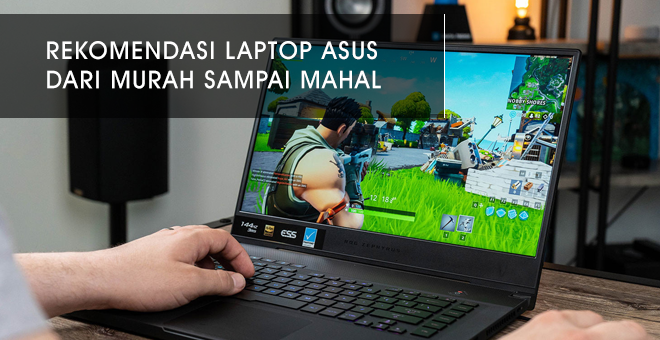 Daftar Harga Laptop Asus Dari Murah Sampai Mahal Yang Perlu Diketahui