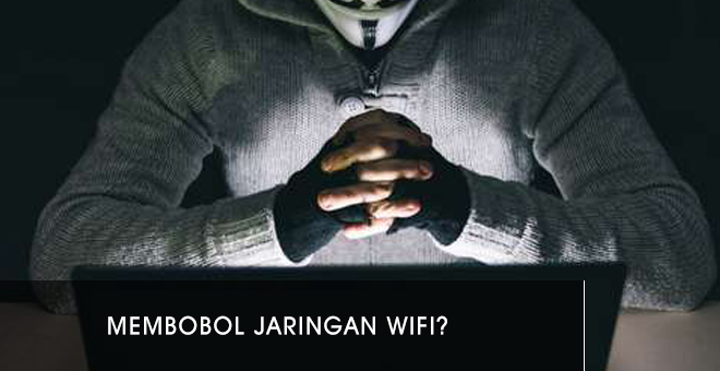 Bagaimana Cara Membobol Jaringan WIFI dan Apa Yang Perlu 