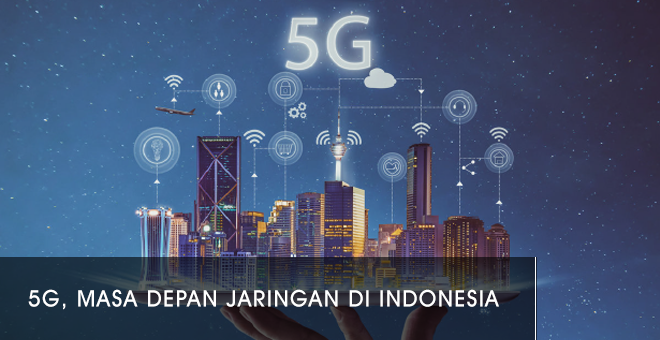 Jaringan 5G Di Indonesia Penyokong Perkembangan Revolusi Industri 4.0